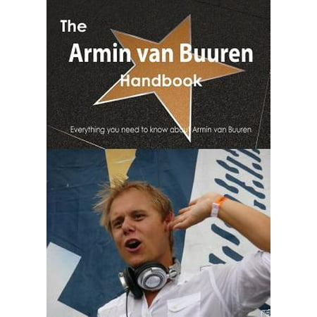 The Armin Van Buuren Handbook - Everything You Need to Know about Armin Van