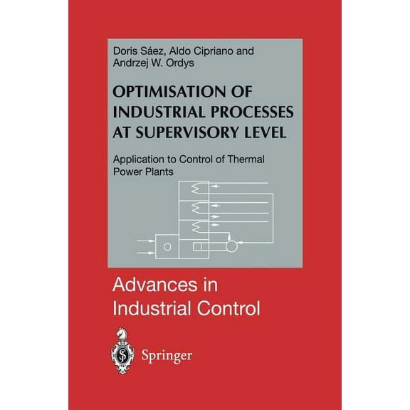 Advances in Industrial Control Optimisation of Industrial Processes at Supervisory Level: Application to Control of Thermal Power Plants, (Paperback)