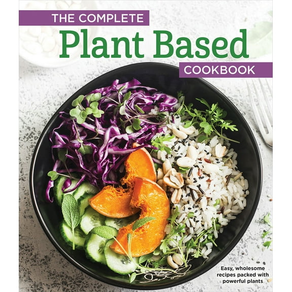 Pre-Owned The Complete Plant Based Cookbook: Easy, Wholesome Recipes Packed with Powerful Plants (Hardcover) 1645587428 9781645587422