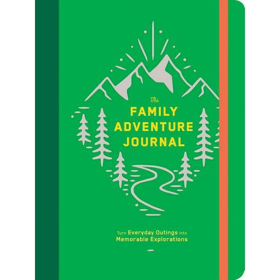 The Family Adventure Journal: Turn Everyday Outings Into Memorable Explorations (Family Travel Journal, Family Memory Bo, (Hardcover)