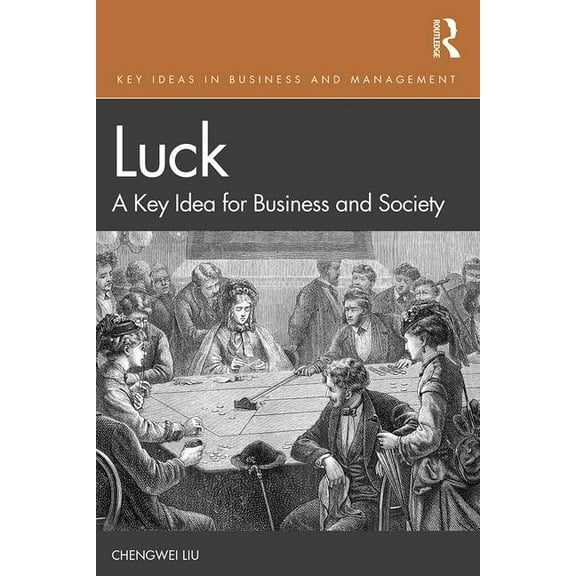 Key Ideas in Business and Management Luck: A Key Idea for Business and Society, (Paperback)