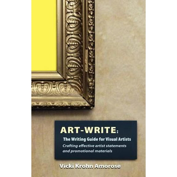 Pre-Owned Art-Write: The Writing Guide for Visual Artists (Paperback) 1937303128 9781937303129