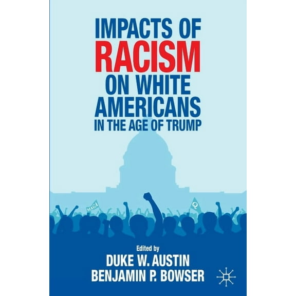 Impacts of Racism on White Americans in the Age of Trump, (Paperback)