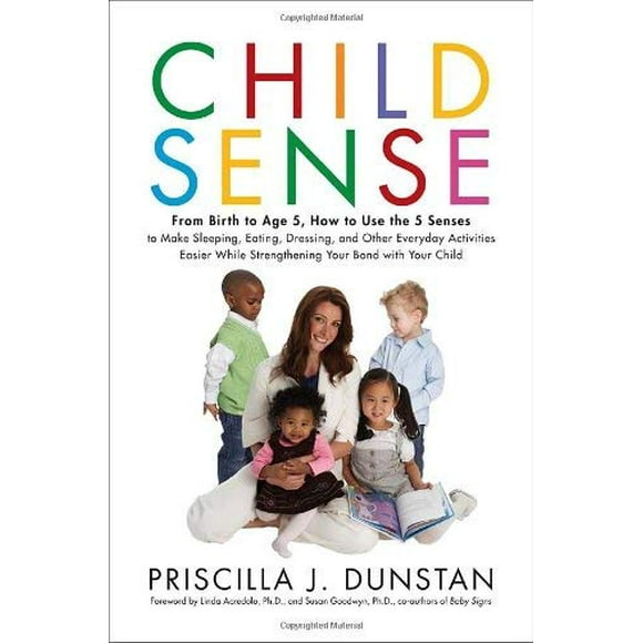 Child Sense : From Birth to Age 5, How to Use the 5 Senses to Make Sleeping, Eating, Dressing, and Other Everyday Activities Easier While Strengthening Your Bond with Ch 9780553806670 Used / Pre-owned