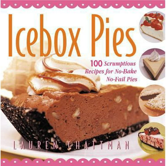 Pre-Owned Icebox Pies: 100 Scrumptious Recipes for No-Bake No-Fail Pies (Paperback) 1558322132 9781558322134