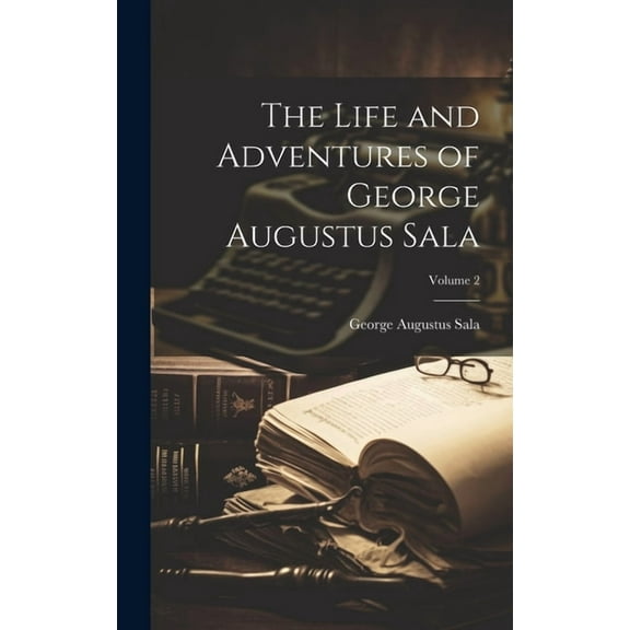 The Life and Adventures of George Augustus Sala; Volume 2 (Hardcover)