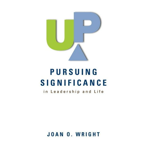 Up: Pursuing Significance in Leadership and Life, (Paperback)