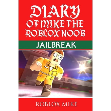 Unofficial Roblox Diary: Diary of Mike the Roblox Noob: Jailbreak (Paperback)