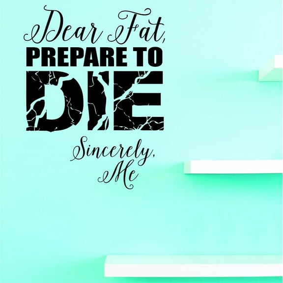 Custom Decals Dear Fat, Prepare To Die. Sincerely, Me Wall Art Size: 20 X 30 Inches Color: Black