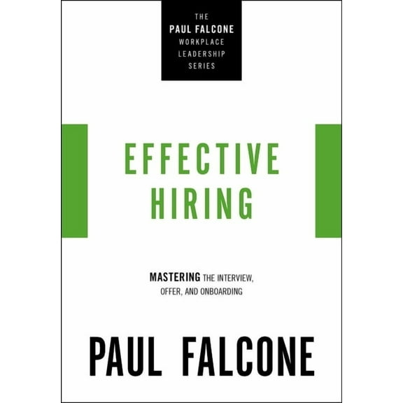 The Paul Falcone Workplace Leadership Effective Hiring: Mastering the Interview, Offer, and Onboarding, (Paperback)
