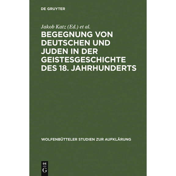 Wolfenbütteler Studien Zur Aufklärung Begegnung von Deutschen und Juden in der Geistesgeschichte des 18. Jahrhunderts, Book 10, (Hardcover)