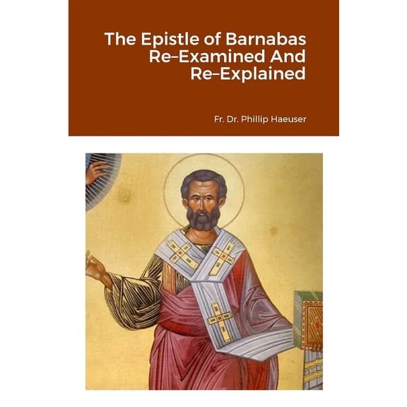 The Epistle of Barnabas Re-Examined And Re-Explained, (Paperback)