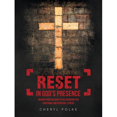 Reset in God s Presence: Moving from Religion to Relationship for Emotional and Spiritual Fitness (Paperback)