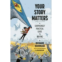 Your Story Matters : A Surprisingly Practical Guide to Writing (Hardcover)