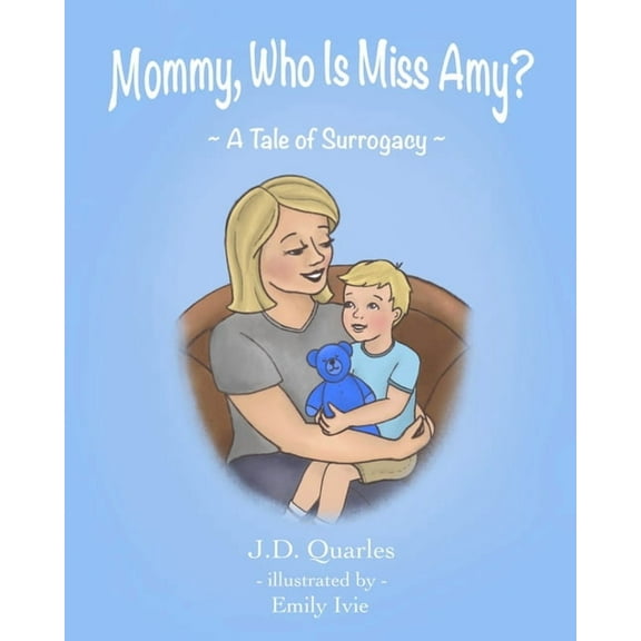 Mommy, Who Is Miss Amy?: A Tale of Surrogacy