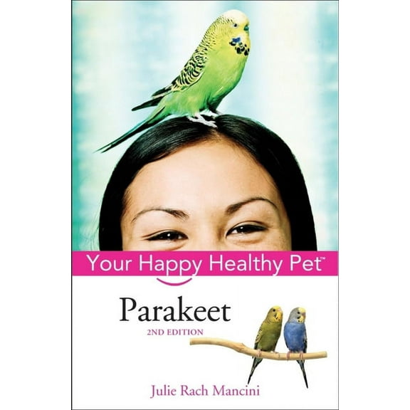 Your Happy Healthy Pet Guides Parakeet: Your Happy Healthy Pet, Book 35, (Hardcover)