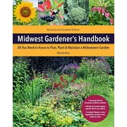 Gardener's Handbook: Midwest Gardener's Handbook, 2nd Edition : All You Need to Know to Plan, Plant & Maintain a Midwest Garden (Paperback)