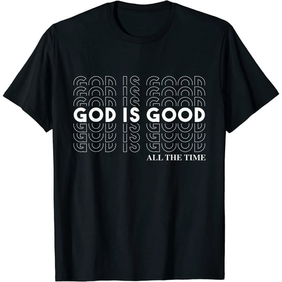God Is Good All The Time Christian Worship Preachers Gift Christian Jesus T-Shirt