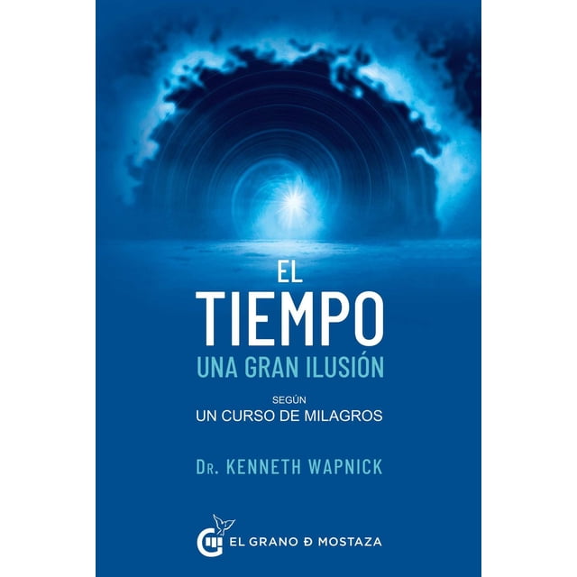 Libro El Tiempo. Una Gran Ilusion Segun Un Curso De Milagros Tapa Blanda, Autor Wapnick Kenneth, Editorial El Grano De Mostaza