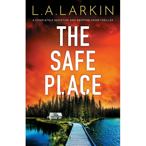 The Safe Place: A completely addictive and gripping crime thriller, (Paperback)