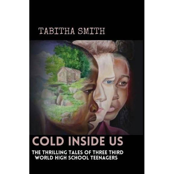 Cold Inside Us: The Thrilling Tales of Three Third World High School Teenagers, (Hardcover)