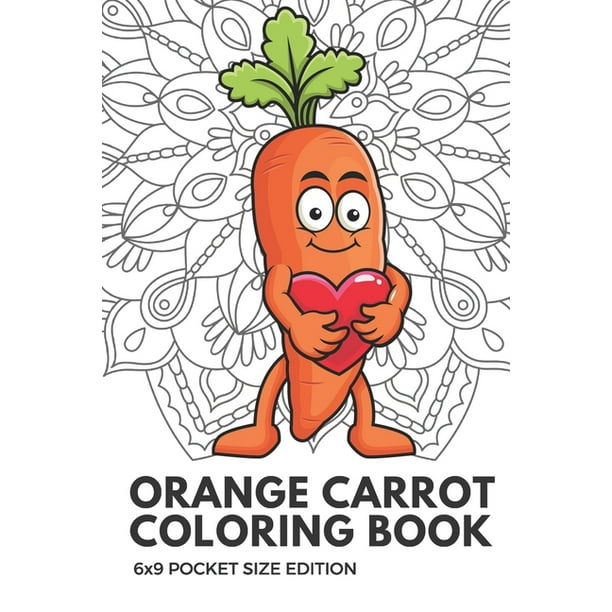 Download Orange Carrot Coloring Book 6x9 Pocket Size Edition Color Book With Black White Art Work Against Mandala Designs To Inspire Mindfulness And Creativity Great For Drawing Doodling And Sketching Paperback