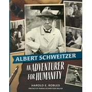 Albert Schweitzer: An Adventurer for Humanity (Paperback)
