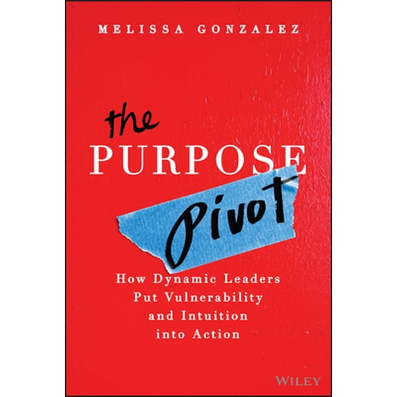 Pre-Owned The Purpose Pivot: How Dynamic Leaders Put Vulnerability and Intuition into Action, 9781394329472, 1394329474, Hardcover, 1 edition