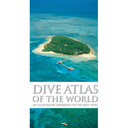 Dive Atlas of the World: An Illustrated Reference to the Best Sites - (Best Dive Sites In Maldives)