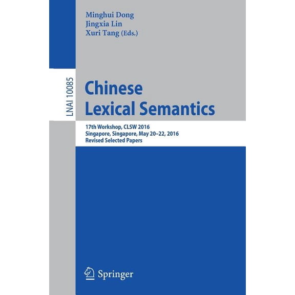 Chinese Lexical Semantics: 17th Workshop, Clsw 2016, Singapore, Singapore, May 20-22, 2016, Revised Selected Papers, (Paperback)