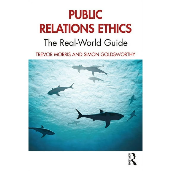 Public Relations Ethics: The Real-World Guide, (Paperback)