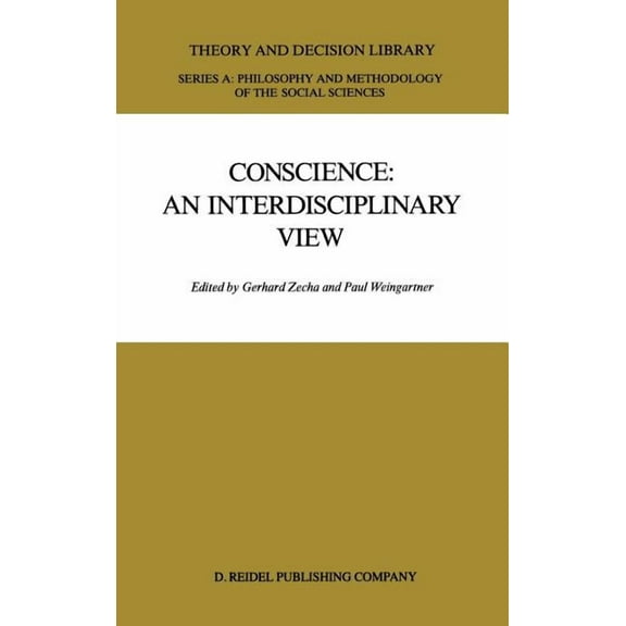 Theory and Decision Library A: Conscience: An Interdisciplinary View: Salzburg Colloquium on Ethics in the Sciences and Humanities, Book 1, (Hardcover)