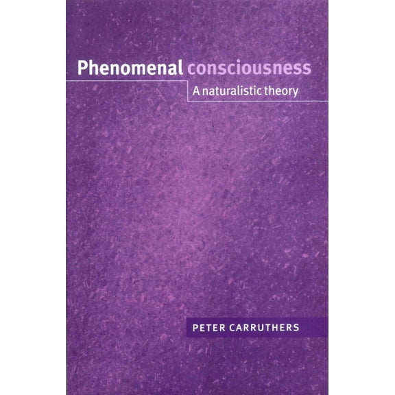 Phenomenal Consciousness: A Naturalistic Theory, (Paperback)