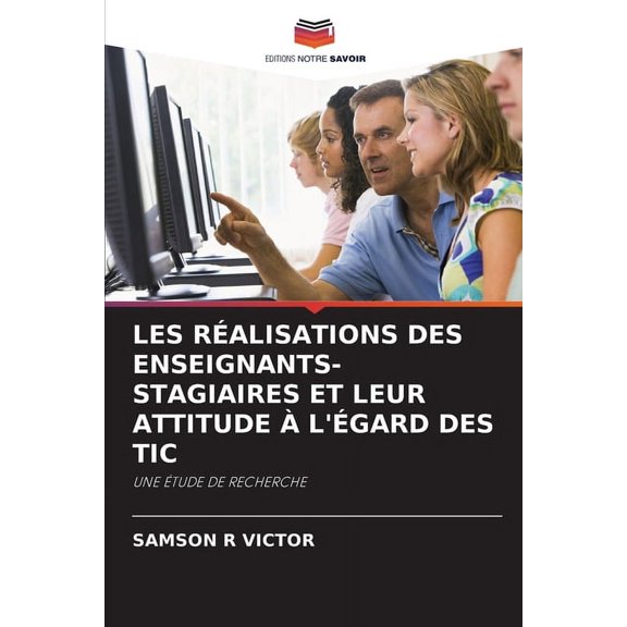 Les Réalisations Des Enseignants-Stagiaires Et Leur Attitude À l'Égard Des Tic, (Paperback)