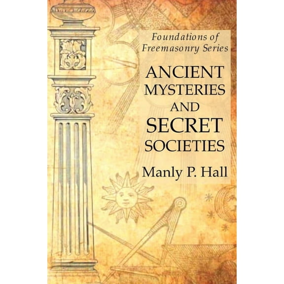 Ancient Mysteries and Secret Societies: Foundations of Freemasonry Series, (Paperback)