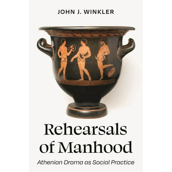 Rehearsals of Manhood: Athenian Drama as Social Practice, (Hardcover)