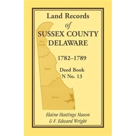 Land Records of Sussex County, Delaware, 1782-1789: Deed Book N No. 13