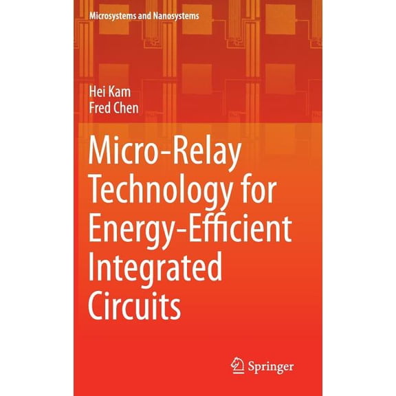 Microsystems and Nanosystems Micro-Relay Technology for Energy-Efficient Integrated Circuits, Book 1, (Hardcover)