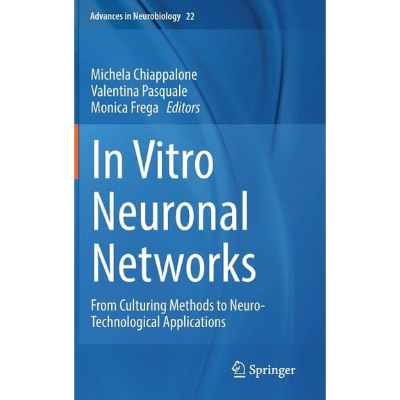 Advances in Neurobiology In Vitro Neuronal Networks: From Culturing Methods to Neuro-Technological Applications, Book 22, (Hardcover)