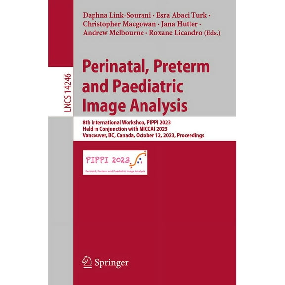 Lecture Notes in Computer Science Perinatal, Preterm and Paediatric Image Analysis: 8th International Workshop, Pippi 2023, Held in Conjunction with Micca, Book 14246, (Paperback)