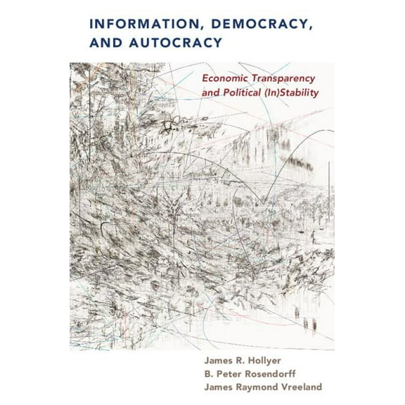 Information, Democracy, and Autocracy: Economic Transparency and Political (In)Stability, (Paperback)
