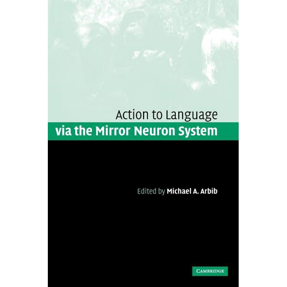 Action to Language via the Mirror Neuron System, (Hardcover)
