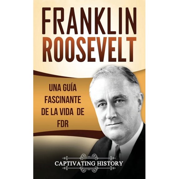 Franklin Roosevelt: Una GuÃÂa Fascinante de la Vida de FDR, (Hardcover)