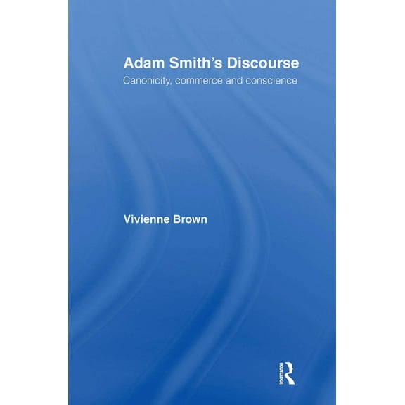 Adam Smith's Discourse: Canonicity, Commerce and Conscience, (Paperback)
