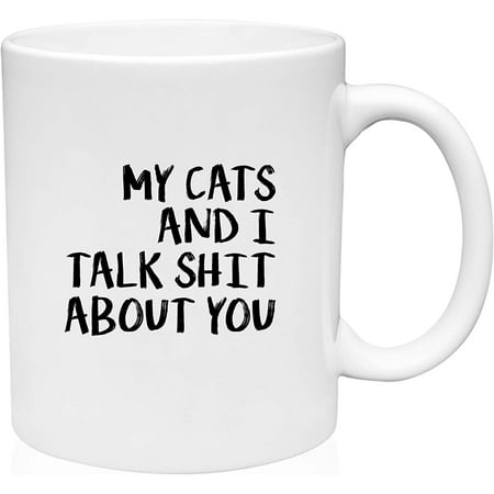 

Coffee Mug My Cats and I Talk S*** About You Funny Crazy Cat Lady Feline Fan White Coffee Mug Funny Gift Cup