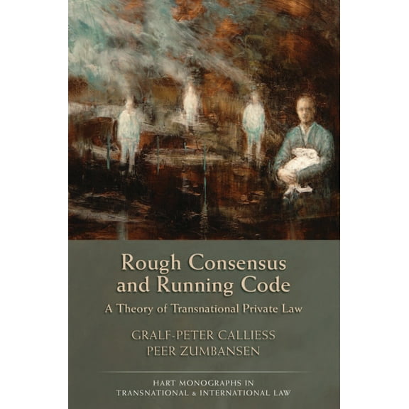 Hart Monographs in Transnational and Int Rough Consensus and Running Code: A Theory of Transnational Private Law, Book 5, (Hardcover)