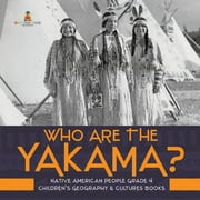 Who Are the Yakama? Native American People Grade 4 Children's Geography & Cultures Books (Paperback)