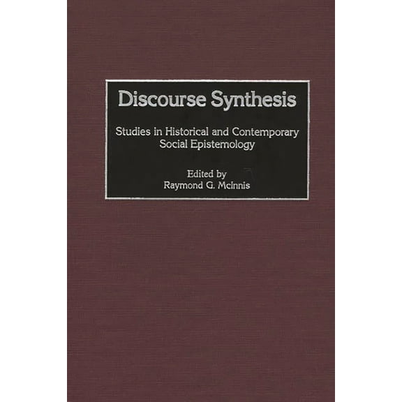 Discourse Synthesis: Studies in Historical and Contemporary Social Epistemology, (Hardcover)