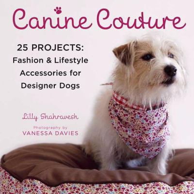 Pre-Owned Canine Couture: 25 Projects: Fashion and Lifestyle Accessories for Designer Dogs (Paperback) 0312382480 9780312382483