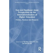 Internationalization in Higher Education East and Southeast Asian Perspectives on the Internationalisation of Higher Education: Policies, Practices and Prospects, (Hardcover)